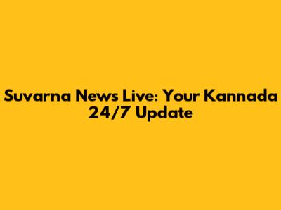 Suvarna News Live: Your Kannada 24/7 Update