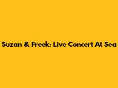 Suzan & Freek: Live Concert At Sea