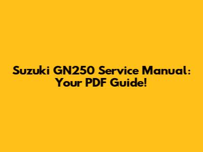 Suzuki GN250 Service Manual: Your PDF Guide!