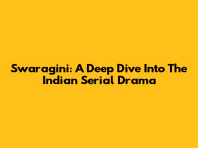 Swaragini: A Deep Dive Into The Indian Serial Drama