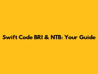 Swift Code BRI & NTB: Your Guide