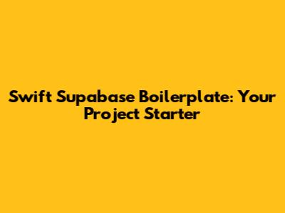 Swift Supabase Boilerplate: Your Project Starter
