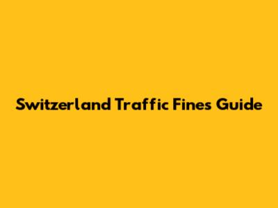 Switzerland Traffic Fines Guide
