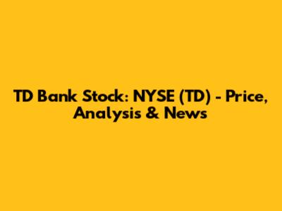 TD Bank Stock: NYSE (TD) - Price, Analysis & News