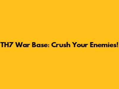TH7 War Base: Crush Your Enemies!