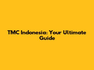TMC Indonesia: Your Ultimate Guide