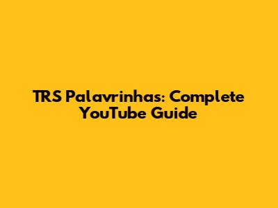 TRS Palavrinhas: Complete YouTube Guide