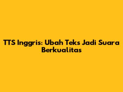 TTS Inggris: Ubah Teks Jadi Suara Berkualitas