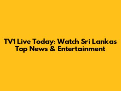 TV1 Live Today: Watch Sri Lanka's Top News & Entertainment