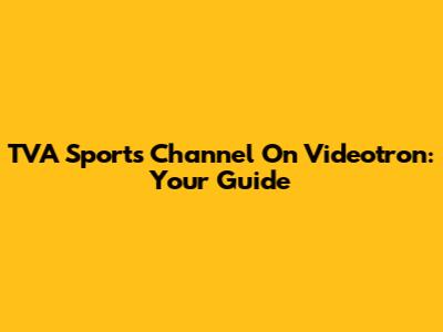 TVA Sports Channel On Videotron: Your Guide