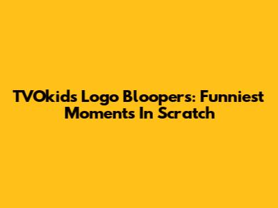 TVOkids Logo Bloopers: Funniest Moments In Scratch