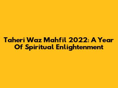 Taheri Waz Mahfil 2022: A Year Of Spiritual Enlightenment