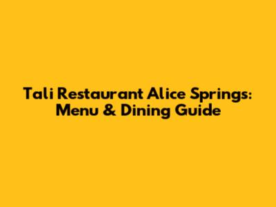 Tali Restaurant Alice Springs: Menu & Dining Guide
