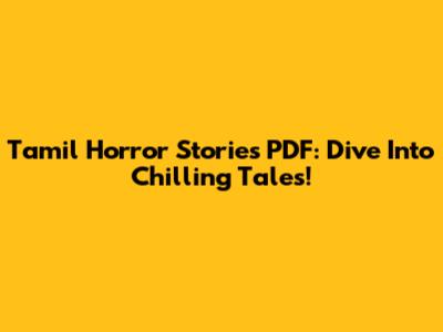 Tamil Horror Stories PDF: Dive Into Chilling Tales!