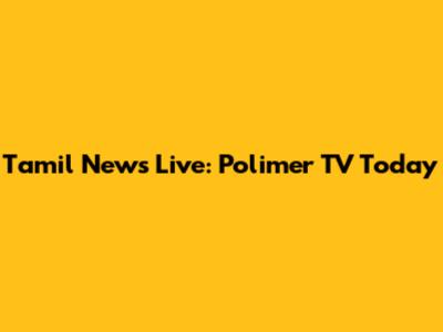 Tamil News Live: Polimer TV Today