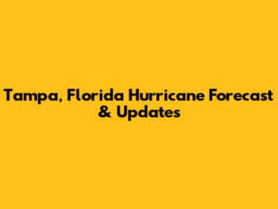 Tampa, Florida Hurricane Forecast & Updates