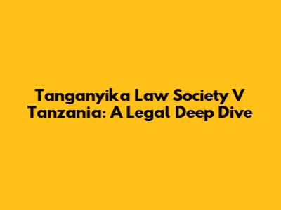 Tanganyika Law Society V Tanzania: A Legal Deep Dive