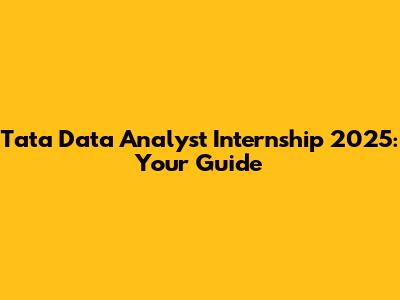 Tata Data Analyst Internship 2025: Your Guide
