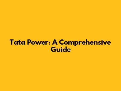 Tata Power: A Comprehensive Guide