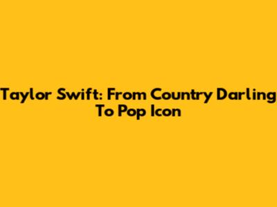 Taylor Swift: From Country Darling To Pop Icon