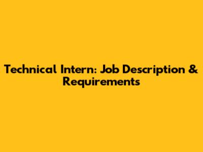Technical Intern: Job Description & Requirements