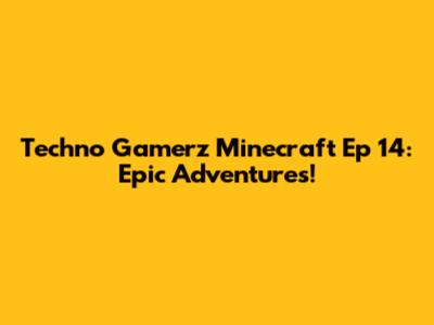 Techno Gamerz Minecraft Ep 14: Epic Adventures!