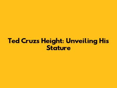 Ted Cruz's Height: Unveiling His Stature