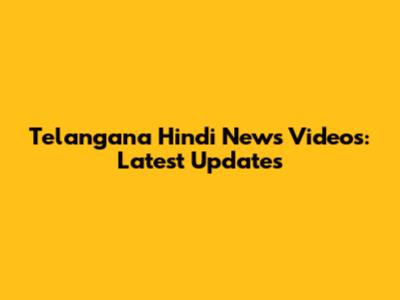 Telangana Hindi News Videos: Latest Updates