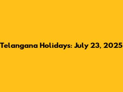 Telangana Holidays: July 23, 2025