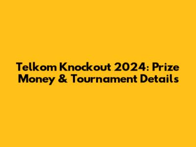 Telkom Knockout 2024: Prize Money & Tournament Details