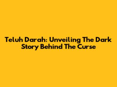 Teluh Darah: Unveiling The Dark Story Behind The Curse