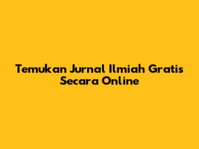 Temukan Jurnal Ilmiah Gratis Secara Online