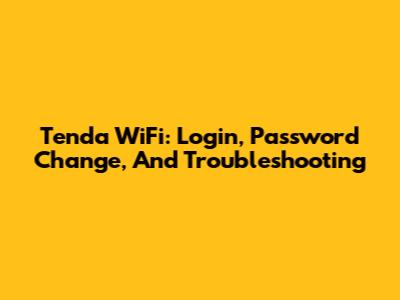 Tenda WiFi: Login, Password Change, And Troubleshooting