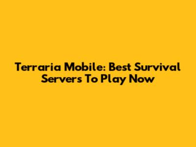 Terraria Mobile: Best Survival Servers To Play Now