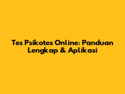 Tes Psikotes Online: Panduan Lengkap & Aplikasi