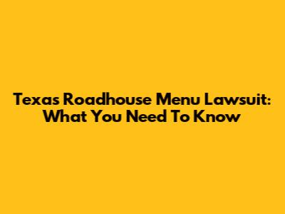 Texas Roadhouse Menu Lawsuit: What You Need To Know