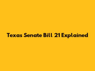 Texas Senate Bill 21 Explained