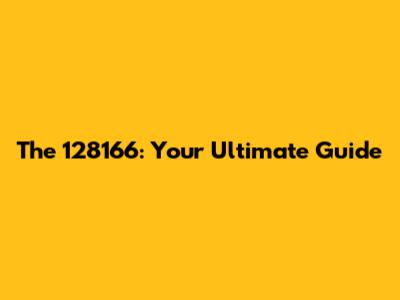 The 128166: Your Ultimate Guide