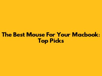 The Best Mouse For Your Macbook: Top Picks