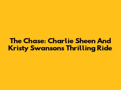 The Chase: Charlie Sheen And Kristy Swanson's Thrilling Ride