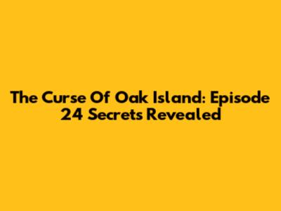 The Curse Of Oak Island: Episode 24 Secrets Revealed