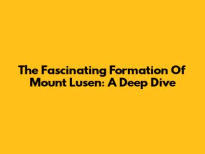 The Fascinating Formation Of Mount Lusen: A Deep Dive