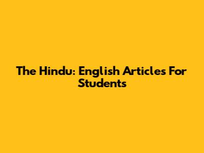 The Hindu: English Articles For Students