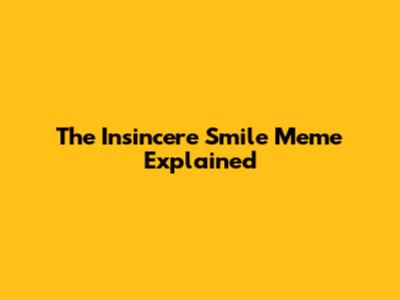 The Insincere Smile Meme Explained