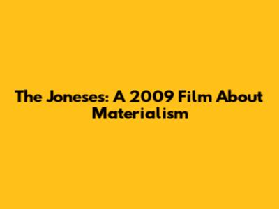 The Joneses: A 2009 Film About Materialism