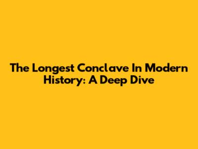 The Longest Conclave In Modern History: A Deep Dive