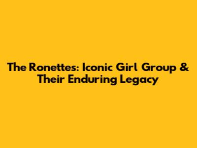 The Ronettes: Iconic Girl Group & Their Enduring Legacy