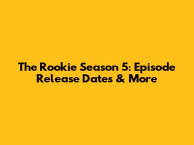 The Rookie Season 5: Episode Release Dates & More