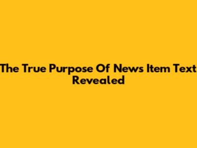 The True Purpose Of News Item Text Revealed