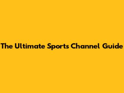 The Ultimate Sports Channel Guide